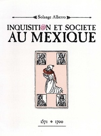 Solange Alberro - Inquisition et société au Mexique - 1571-1700.