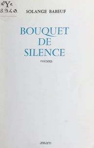Solange Babeuf et Gérard Murail - Bouquet de silence.