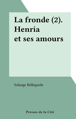 La fronde (2). Henria et ses amours