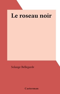 Solange Bellegarde - Le roseau noir.