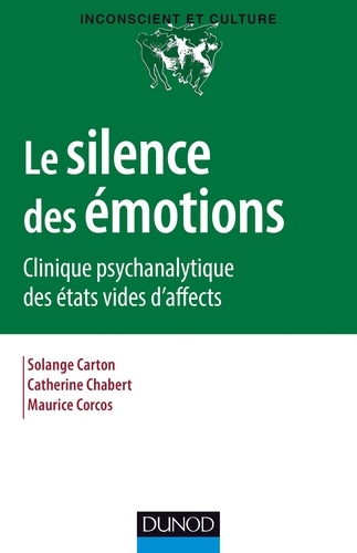 Solange Carton et Catherine Chabert - Le silence des émotions - Clinique psychanalytique des états vides d'affects.