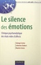 Solange Carton et Catherine Chabert - Le silence des émotions - Clinique psychanalytique des états vides d'affects.