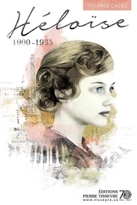 Solange Casiez - Héloïse, 1900-1935.