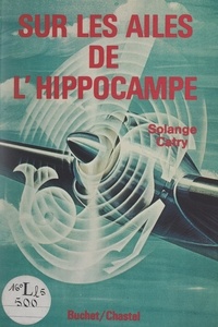 Solange Catry et Monique Hymans - Sur les ailes de l'hippocampe - Carnet de vol d'une des premières hôtesses de l'air 1946-1966.