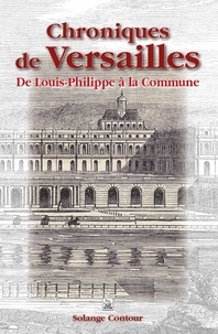 Solange Contour - Chroniques de Versailles - De Louis-Philippe à la Commune.