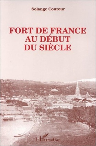 Solange Contour - Fort-de-France au début du siècle.