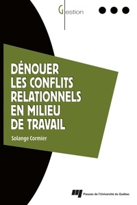 Solange Cormier - Dénouer les conflits relationnels en milieu de travail.