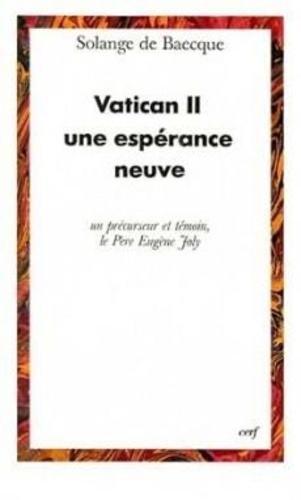 Solange de Baecque - Vatican II, une espérance neuve - Un précurseur et témoin, le Père Eugène  Joly.