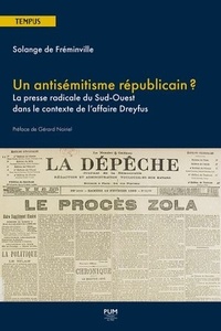 Solange de Fréminville - Un antisémitisme républicain ? - La presse radicale du Sud-Ouest dans le contexte de l'affaire Dreyfus.
