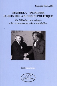 Solange Faladé - Mandela - De Klerk, sujets de la science politique - De l'illusion du "même" à la reconnaissance du "semblable".
