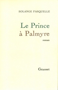 Solange Fasquelle - Le prince à Palmyre.