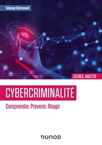 Solange Ghernaouti - Cybercriminalité : Comprendre. Prévenir. Réagir.