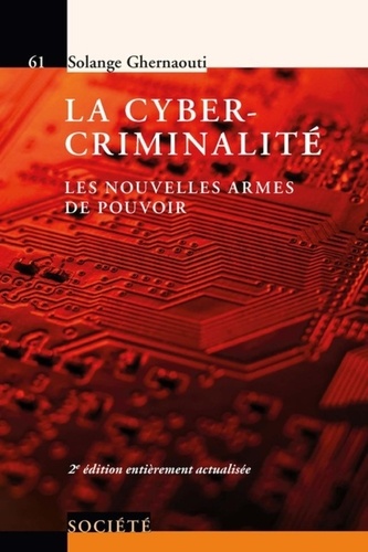 Solange Ghernaouti - La cyber-criminalité - Les nouvelles armes de pouvoir.