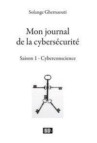 Solange Ghernaouti - Mon journal de la cybersécurité - Saison 1 - Cyberconscience.