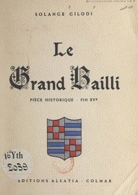 Solange Gilodi et Alfred Giess - Le Grand Bailli - Pièce historique, fin XVe, 1473-1474.