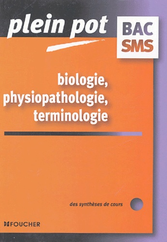 Solange Gosselet et Jeanne Tatossian - Biologie, physiopathologie, terminologie Bac SMS.