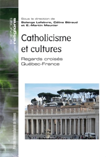 Catholicisme et cultures. Regards croisés Québec-France