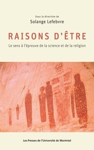 Solange Lefebvre - Raisons d'être - Le sens à l'épreuve de la science et de la religion.