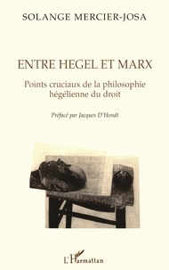 Solange Mercier-Josa - ENTRE HEGEL ET MARX. - Points cruciaux de la philosophie hégélienne du droit.