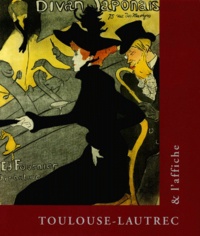 Solange Méric et Bertrand Lorquin - Toulouse-Lautrec et l'affiche.