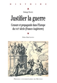 Solange Rameix - Justifier la guerre - Censure et propagande dans l'Europe du XVIIe siècle (France-Angleterre).
