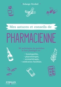 Solange Strobel - Mes astuces et conseils de pharmacienne.