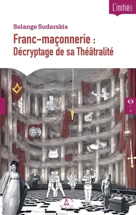 Franc-maçonnerie : Décryptage de sa Théâtralité