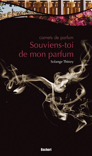 Solange Thiney-Duvoy - Souviens-toi de mon parfum - Carnets de parfum.