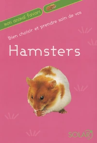 Bien choisir et prendre soin de vos Hamsters