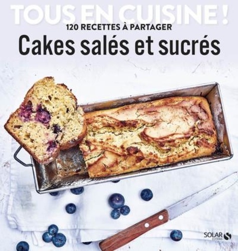 Cakes salés et sucrés. 120 recettes à partager