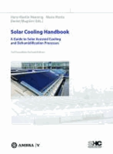 Solar Cooling Handbook - A Guide to Solar Assisted Cooling and Dehumidification Processes.