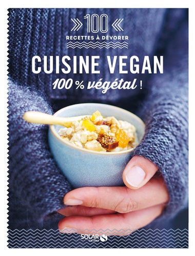 Cuisine vegan. 100% végétal !