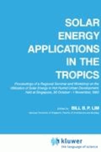 B. B. P. Lim - Solar Energy Applications in the Tropics - Proceedings of a Regional Seminar and Workshop on the Utilization of Solar Energy in Hot Humid Urban Development, held at Singapore, 30 October - 1 November, 1980.