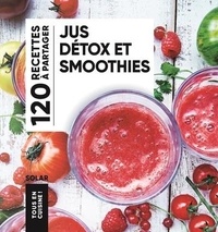  Solar - Jus détox et smoothies - 120 recettes à partager.