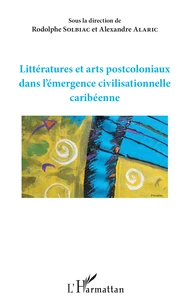 Littérature et arts postcoloniaux dans l'émergence civilisationnelle caribéenne