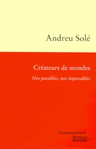 Createurs De Mondes. Nos Possibles, Nos Impossibles