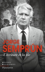 Soledad Fox Maura - Jorge Semprun, l'écriture et la vie.