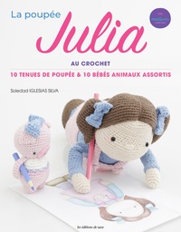 Soledad Iglesias Silva - La poupée Julia au crochet - 10 tenues de poupée & 10 bébés animaux assortis.