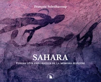 Sahara. Visions D'Un Explorateur De La Memoire Rupestre