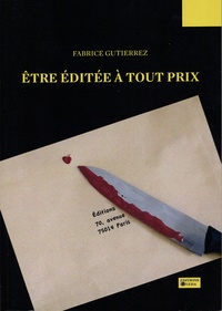 Fabrice Gutierrez - Etre éditée à tout prix.