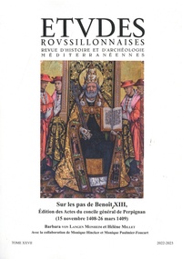 Barbara Von Langen Monheim et Hélène Millet - Etudes roussillonnaises N° 27, 2022-2023 : Sur les pas de Benoît XIII, édition des Actes du concile de Perpignan (15 novembre 1408-26 mars 1409).