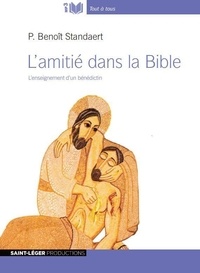 Benoît Standaert - L'amitié dans la Bible - L'enseignement d'un bénédictin. 1 CD audio MP3