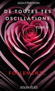 De toutes tes oscillations – Tome IV