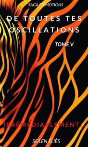 De toutes tes oscillations – Tome V