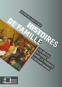 Solène Billaud et Sibylle Gollac - Histoires de famille - Les récits du passé dans la parenté contemporaine.