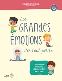 Solène Bourque - Les grandes émotions des tout-petits - Comprendre et soutenir les apprentissages émotionnels chez les 2 à 6 ans.