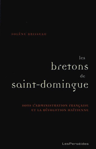 Solène Brisseau - Les Bretons de Saint-Domingue dans la seconde moitié du XVIIIe siècle.