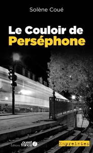 Solène Coué - Le couloir de Perséphone.