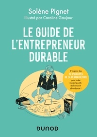 Solène Pignet - Le guide de l'entrepreneur durable - S'inspirer des 12 principes de la permaculture pour créer impact positif, résilience et abondance !.