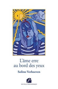 Solène Verhoeven - L'âme erre au bord des yeux.